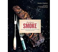 Southern Smoke: Barbecue, Traditions, and Treasured Recipes Reimagined for Today