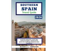 SOUTHERN SPAIN TRAVEL GUIDE 2026: Essential Itineraries, Local Tips, Cultural Insights, and Practical Advice for Exploring Andalusia with Confidence