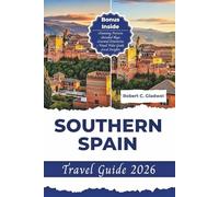 SOUTHERN SPAIN TRAVEL GUIDE 2026: Your Essential Pocket Handbook To Iconic Landmarks, Top Attractions, With Insider Tips For A Seamless Adventure.