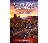 SOUTHWEST NATIONAL PARKS ROAD TRIP GUIDE 2026 - 2027