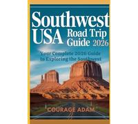 SOUTHWEST USA ROAD TRIP GUIDE 2026: the complete scenic routes, national parks, hiddem gems, and planning guide for an unforgetable southwest adventure