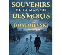 Souvenirs de la maison des morts: Roman russe - Témoignage sur la prison en Sibérie et la condition humaine