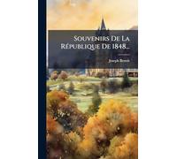 Souvenirs De La RÃ(c)publique De 1848...