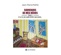 Souvenirs de mes héros: Tome 2, Et le fil des jours reprit son cours...