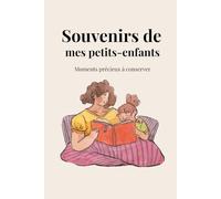 Souvenirs de mes petits-enfants: Carnet de souvenirs à remplir - moments précieux, anecdotes et souvenirs de famille à conserver