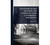 Souvenirs de mes soixante ans d'Aposlat dans l'Athabaska-Mackenzie