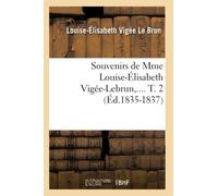 Souvenirs de Mme Louise-Élisabeth Vigée-Lebrun. Tome 2 (Éd.1835-1837)