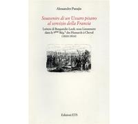 Souvenirs di un Ussaro pisano al servizio della Francia. Lettere di Burgundio Leoli, sous lieutenant dans le 9me Rég.t dea Hussards à cheval (1810-1814)
