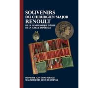 Souvenirs du chirurgien-major Renoult de la gendarmerie d'élite de la Garde impériale: suivi de son Essai sur les maladies des gens de cheval