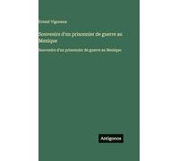 Souvenirs d'un prisonnier de guerre au Mexique: Souvenirs d'un prisonnier de guerre au Mexique