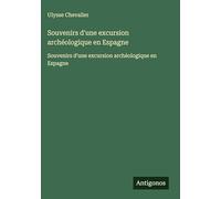 Souvenirs d'une excursion archéologique en Espagne: Souvenirs d'une excursion archéologique en Espagne