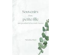 Souvenirs d'une petite fille née pendant la Seconde Guerre: Récit d’enfance et souvenirs d’une vie marquée par la guerre, les privations et l’espoir