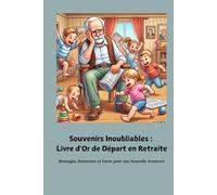 Souvenirs Inoubliables : Livre d'Or de Départ en Retraite: Messages, Souvenirs et Vœux pour une Nouvelle Aventure