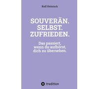 SOUVERÄN. SELBST. ZUFRIEDEN.: Das passiert, wenn du aufhörst, dich zu übersehen.