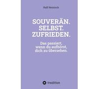 SOUVERÄN. SELBST. ZUFRIEDEN.: Das passiert, wenn du aufhörst, dich zu übersehen.