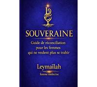 SOUVERAINE: Guide de réconciliation pour les femmes qui ne veulent plus se trahir