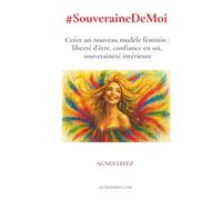 #SouveraineDeMoi - Créer un nouveau modèle féminin : liberté d’être, confiance en soi, souveraineté intérieure: Développement personnel féminin, ... intérieure, femmes hypersensibles