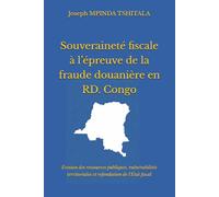 Souverainté fiscale à l'épreuve de la fraude douanière en République démocratique du Congo: Érosion des ressources publiques, vulnérabilités territoriales et refondation de l'État fiscal