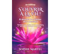 S'ouvrir à la Vie!: Et devenir le créateur de sa destinée