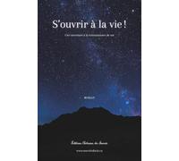 S'ouvrir à la vie !: Une ouverture à la connaissance de soi