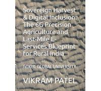 Sovereign Harvest & Digital Inclusion: The 6G Precision Agriculture and Last-Mile E-Services Blueprint for Rural India