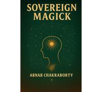 SOVEREIGN MAGICK: A Manual of Reality Within the Simulation