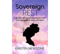 Sovereign Rest: A Woman of Color's Unapologetic Path to Renewing Mind, Body and Spirit