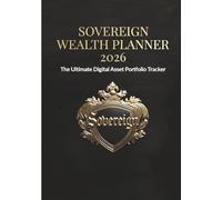SOVEREIGN WEALTH PLANNER 2026: The Ultimate Digital Asset Portfolio Tracker: A 4K Premium Journal for Financial Sovereignty & Legacy Wealth Management.