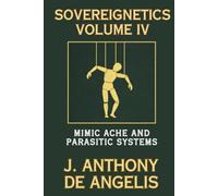 Sovereignetics Volume IV: Mimic Ache and Parasitic Systems