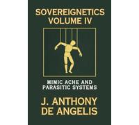 Sovereignetics Volume IV: Mimic Ache and Parasitic Systems