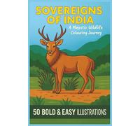 SOVEREIGNS OF INDIA A Majestic Wildlife Colouring Journey: 50 BOLD & EASY ILLUSTRATIONS. Grand Creatures from Forest, Mountain & Sea Colouring Pages for All