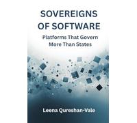 Sovereigns of Software: Platforms That Govern More Than States: Platforms That Govern More Than States