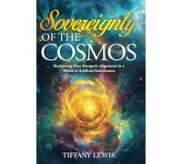 Sovereignty of the Cosmos: Reclaiming Our Energetic Alignment in a World of Artificial Interference