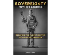 Sovereignty Without Strings: Escaping the Puppet Master of Divine Determinism