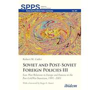 Soviet and Post-soviet Russian Foreign Policies III: East-west Relations in Europe and Eurasia in the Post-cold War Transition, 1991-2001