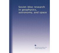 Soviet-bloc research in geophysics, astronomy, and space