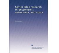 Soviet-bloc research in geophysics, astronomy, and space (Volume 29)