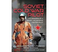 Soviet Cold War Pilot: The Memoirs of a Soviet Air Defence Fighter Pilot