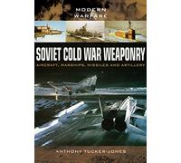 Anthony Tucker- Soviet Cold War Weaponry: Aircraft, Warships and Mis (Tascabile)