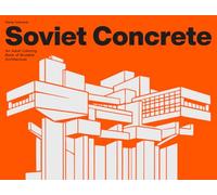 Soviet Concrete - An Adult Coloring Book: Iconic Soviet Architecture, Brutalist Landmarks, and Industrial Monuments for Relaxation and Focus