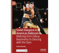 Soviet Diaspora in American Ballroom: Waltzing from Odesa Basements to Dancing with the Stars