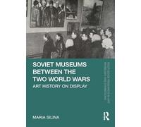 Soviet Museums Between the Two World Wars: Art History on Display