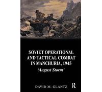 David M. Glantz Soviet Operational and Tactical Combat in Manchuria, (Tascabile)