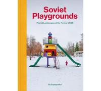 Soviet Playgrounds: Playful Landscapes of the Former USSR
