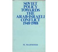 Soviet Policy Towards the Arab-Israeli Conflict 1948-1988