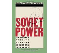 Soviet Power (Dream Your Own Romance): THe Kremlin's Foreign Policy Brezhnev to Chernenko