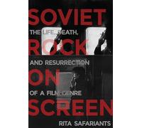 Soviet Rock on Screen: The Life, Death and Resurrection of a Film Genre