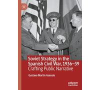 Soviet Strategy in the Spanish Civil War, 1936-39: Crafting Public Narrative