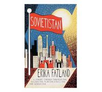 Sovietistan: A Journey Through Turkmenistan, Kazakhstan, Tajikistan, Kyrgyzstan and Uzbekistan