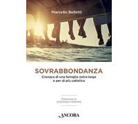 Sovrabbondanza. Cronaca di una famiglia extra-large e per di più cattolica